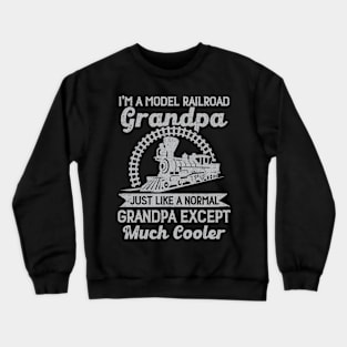 I'm A Model Railroad Grandpa Just Like A Normal Grandpa Crewneck Sweatshirt